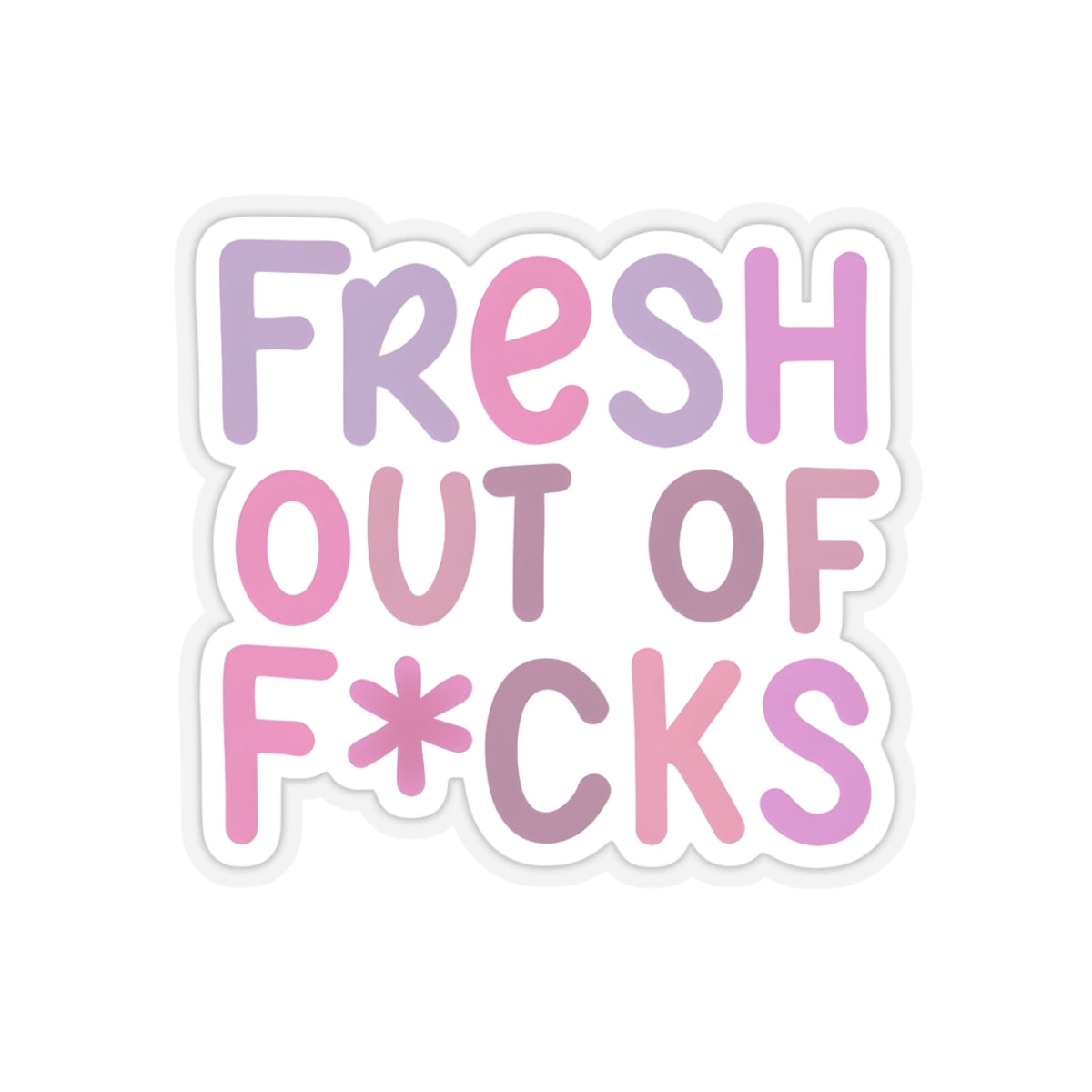 Fresh Out of F*cks Kiss-Cut Sticker