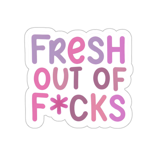 Fresh Out of F*cks Kiss-Cut Sticker