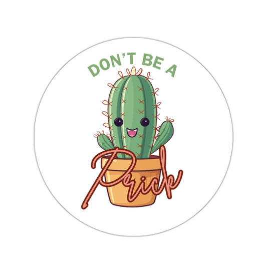 Don't be a prick Kiss-Cut Sticker