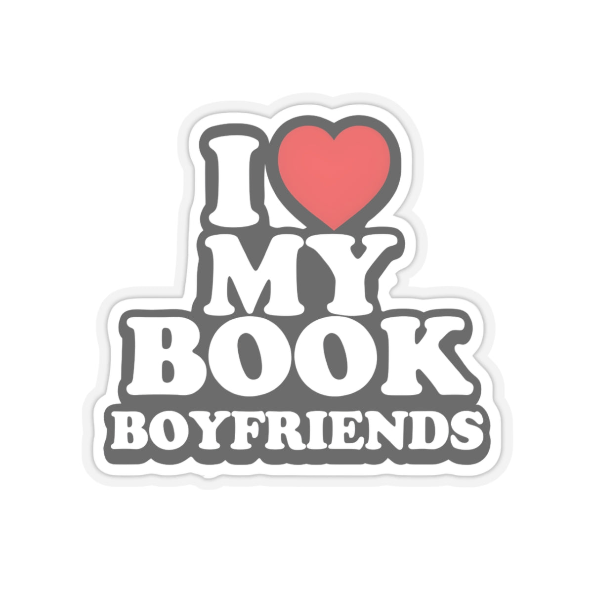 I love my book boyfriends Kiss-Cut Sticker