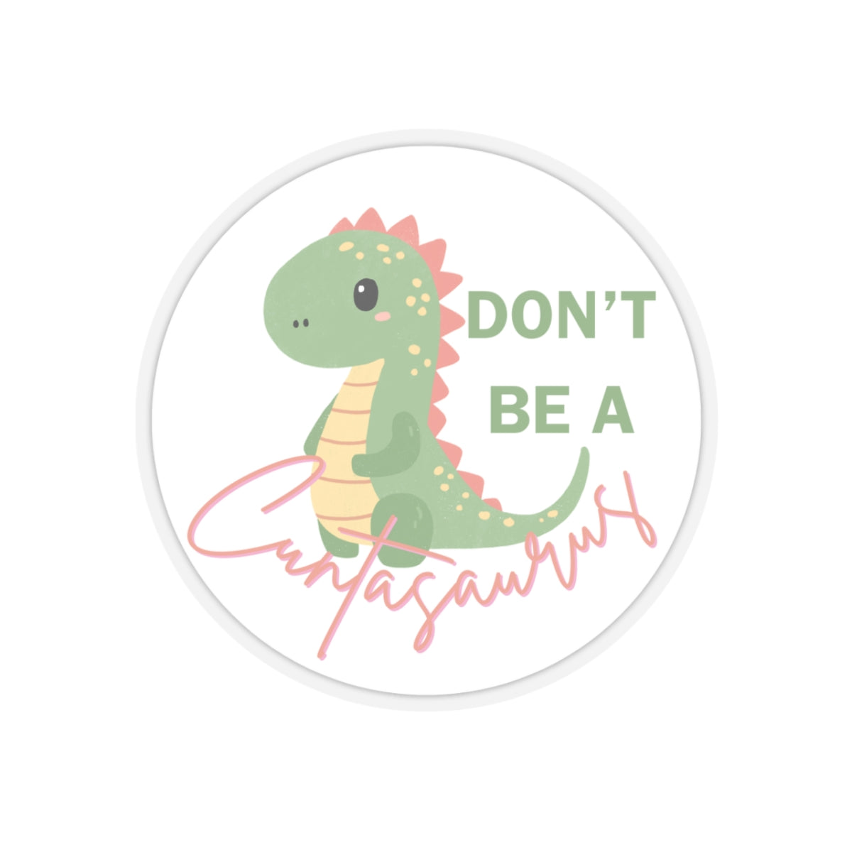 Don't be a cuntasaurus Kiss-Cut Sticker